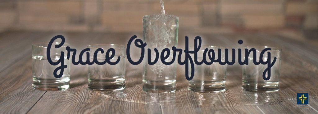 Grace Overflowing – Overflowing Principles, Part 2